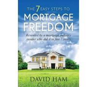 David Ham DAVID HAM - The 7 Easy Steps To Mortgage Freedom (Tascabile)