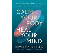 David Hanscom, MD Calm Your Body, Heal Your Mind (Tascabile)