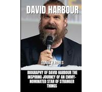 DAVID HARBOUR: Biography of DAVID HARBOUR The Inspiring Journey of an Emmy-Nominated Star of Stranger Things