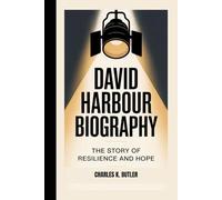 DAVID HARBOUR BIOGRAPHY: The Story Of Resilience And Hope