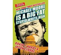 David Hardy Jason Clarke Michael Moore Is A Big Fat Stupid White Man (Tascabile)