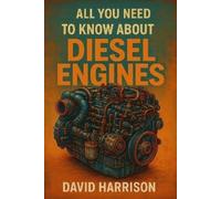 David Harrison All You Need to Know about Diesel Engines (Tascabile)
