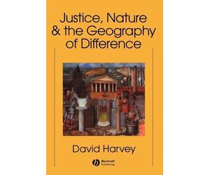 David Harvey Justice, Nature and the Geography of Difference (Tascabile)