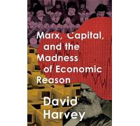 David Harvey Marx, Capital, and the Madness of Economic Reason (Tascabile)