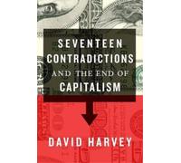 David Harvey Seventeen Contradictions and the End of Capitalism (Tascabile)