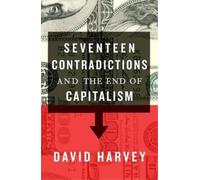 David Harvey Seventeen Contradictions and the End of Capitalism (Tascabile)