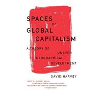 David Harvey – Spaces of Global Capitalism: A Theory of Uneven Geographical Development – Tascabile