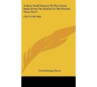 David Hastings A Short Tariff History Of The United States F (Copertina rigida)