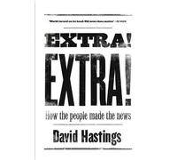 David Hastings Extra Extra How the People Made the News (Tascabile)