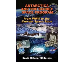 David Hatcher Childress Antarctica and the Secret Space Program (Tascabile)