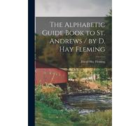 David Hay 1849-19 The Alphabetic Guide Book to St. Andrews / by D. H (Tascabile)