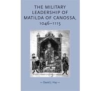 David Hay The Military Leadership of Matilda of Canossa, 1046-1115 (Tascabile)
