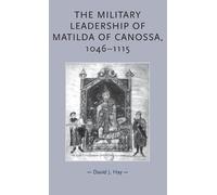 David Hay The Military Leadership of Matilda of Canossa, 1046 (Copertina rigida)