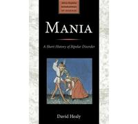 David Healy Mania (Tascabile) Johns Hopkins Biographies of Disease