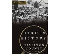 David Heighway Hidden History of Hamilton County, Indiana (Tascabile)