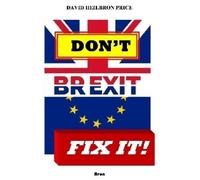 David Heilbron Price Don't Brexit, Fix it (Tascabile)