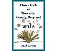David Heise Closer Look At Worcester County, Maryland Wills (Tascabile)