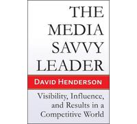 David Henderson The Media Savvy Leader (Tascabile)