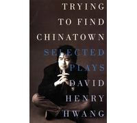 David Henry Hwang Trying to Find Chinatown: Selected Plays (Tascabile)