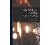 David Henry Kelly Design of an Inductor Generator (Tascabile)