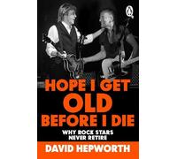 David Hepworth Hope I Get Old Before I Die (Tascabile)
