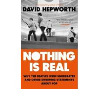 David Hepworth Nothing is Real (Tascabile)