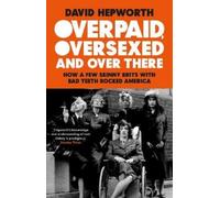 David Hepworth Overpaid, Oversexed and Over There (Tascabile)