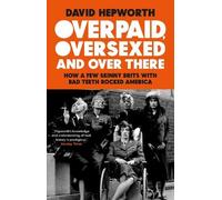 David Hepworth Overpaid, Oversexed and Over There (Tascabile)