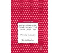 David Higgins British Romanticism, Climate Change, and the Anthropoc (Tascabile)