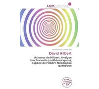 David Hilbert: Axiomes de Hilbert, Analyse fonctionnelle (mathématiques), Espace de Hilbert, Mécanique quantique