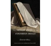David Hill The Sunlit Pool of the Finished Image (Tascabile)