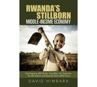 David Himbara Rwanda's Stillborn Middle-Income Economy (Tascabile)
