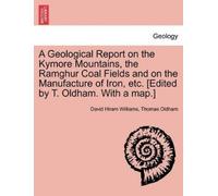 David Hiram Wil A Geological Report on the Kymore Mountains, the Ram (Tascabile)