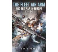 David Hobbs The Fleet Air Arm and the War in Europe, 1939 194 (Copertina rigida)
