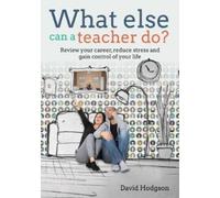 David Hodgson What else can a teacher do? Review your career, reduce (Tascabile)