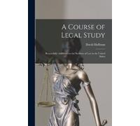 David Hoffman A Course of Legal Study: Respectfully Addressed to the (Tascabile)