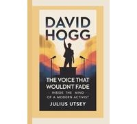 DAVID HOGG: The Voice That Wouldn’t Fade - Inside the Mind of a Modern Activist