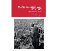 The Unnecessary War 1939-1945: Germany Must Perish