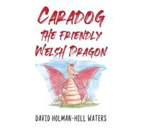 David Holman-Hill Waters Caradog the Friendly Welsh Dragon (Tascabile)