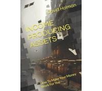 David Holman Income Producing Assets (Tascabile) Financial Independence