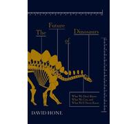 David Hone The Future of Dinosaurs (Copertina rigida)