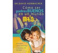 David Hormachea Cómo ser padres buenos en un mundo malo (Tascabile)