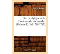 David Hoüard Dict. Analytique de la Coutume de Normandie. [Volume 1] (Tascabile)