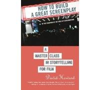 David Howard How to Build a Great Screenplay (Tascabile)