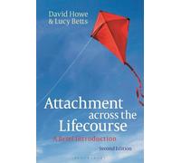 David Howe Lucy Betts Attachment across the Lifecourse (Tascabile)