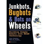 JunkBots, Bugbots, and Bots on Wheels: Building Simple Robots With BEAM Technology