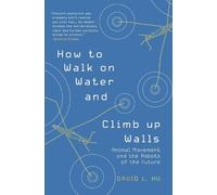 David Hu How to Walk on Water and Climb up Walls (Tascabile)