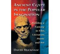 David Huckvale Ancient Egypt in the Popular Imagination (Tascabile)