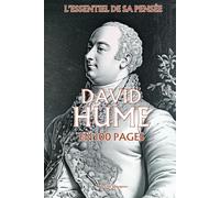 David Hume : l'essentiel de sa pensée en 100 pages: Explorez la pensée de Hume, une réflexion lucide et audacieuse sur la nature humaine.