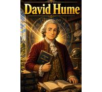 David Hume: Philosophy Thinking Knowledge Reason Story Biography